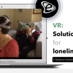 VR: Solution for Social Isolation and Loneliness - Rianna Chaita